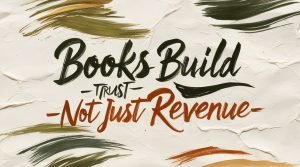 Books Build Trust—Not Just Revenue