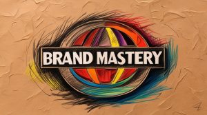 Brand Mastery in 2025 8 Steps to Engage Audiences