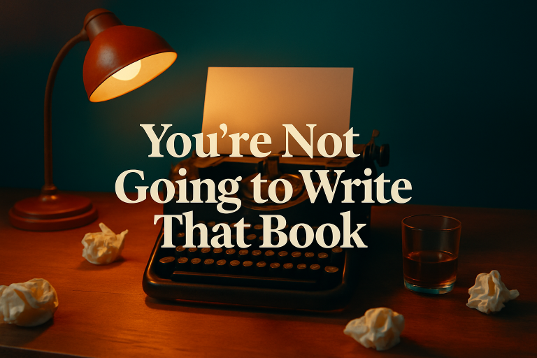 you're not going to write that book
