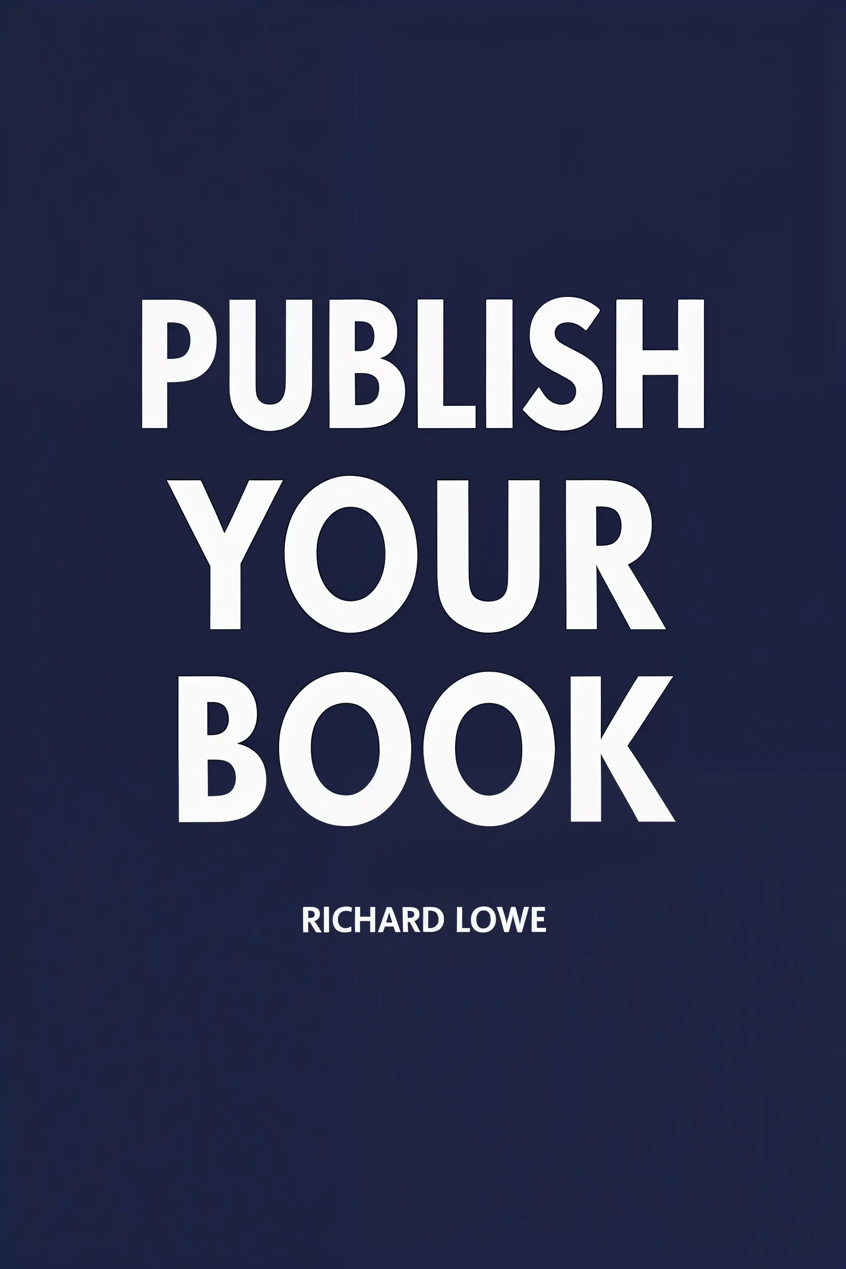 Publish Your Book, by Richard Lowe