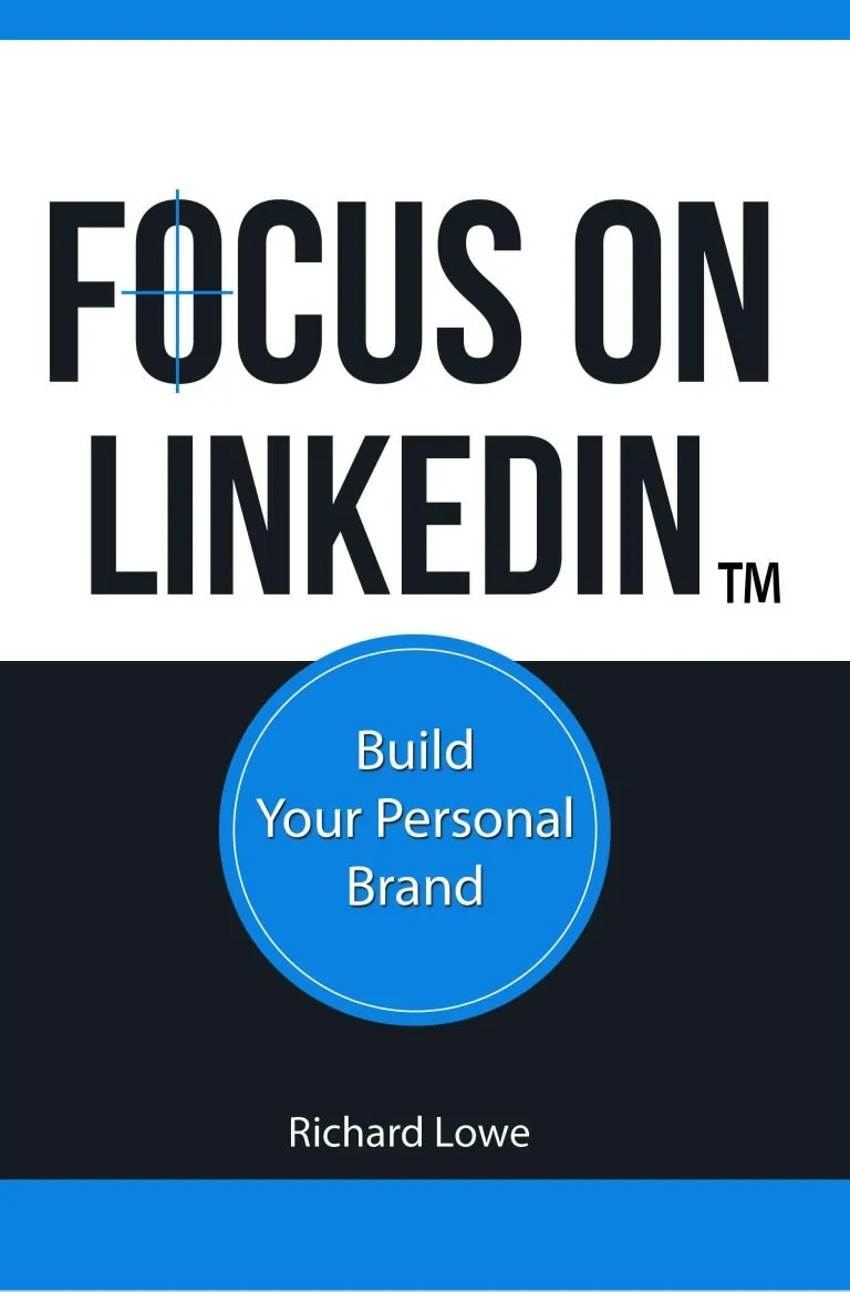 Focus on LinkedIn book cover, by Richard Lowe