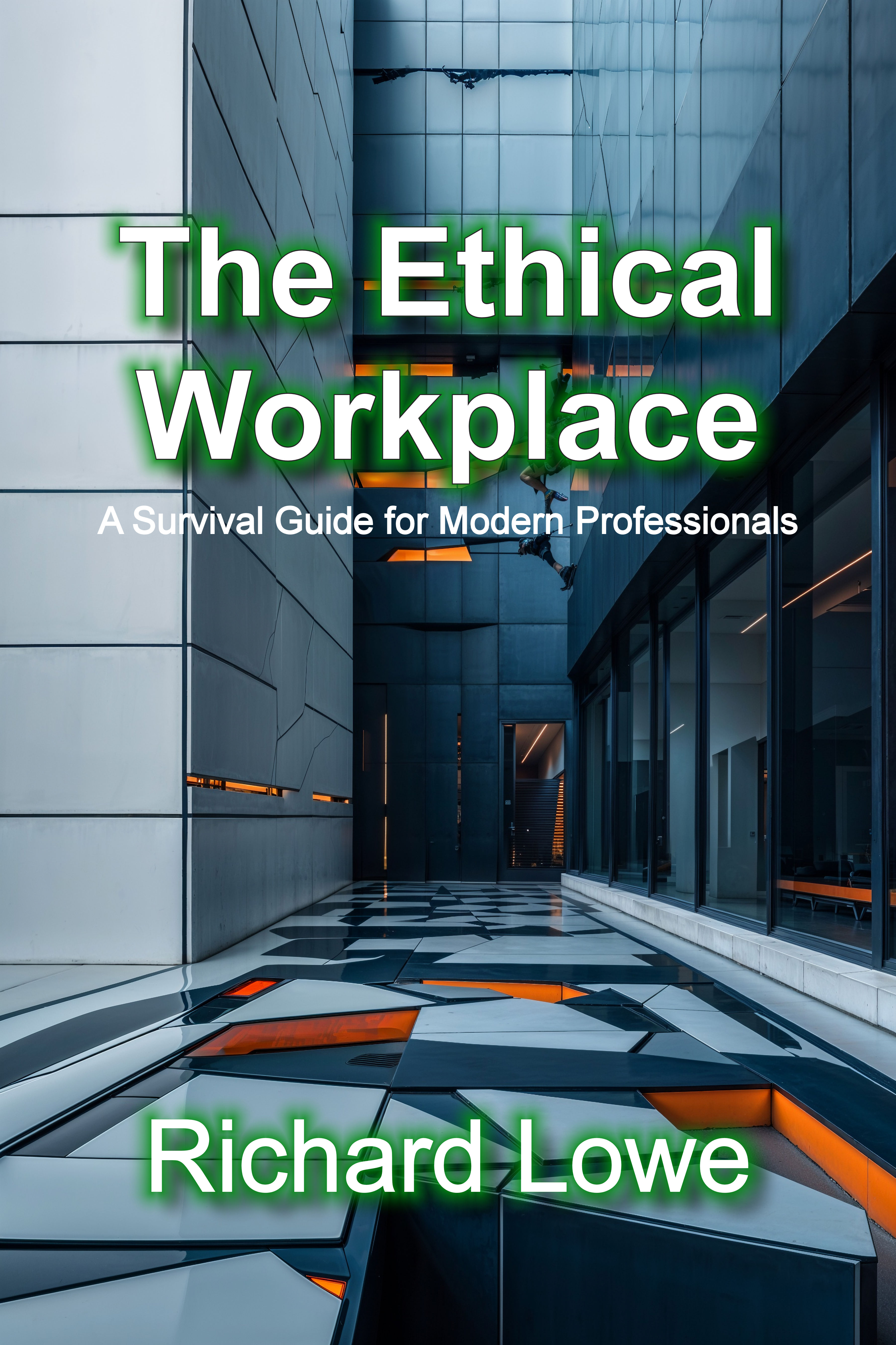 The Ethical Workplace, by Richard Lowe