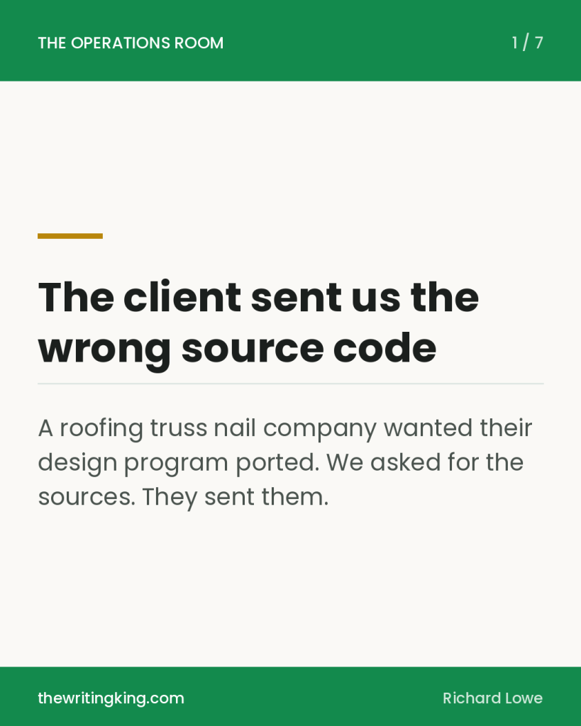 The client sent us the wrong source code. A roofing truss nail company wanted their design program ported. We asked for the sources. They sent them.