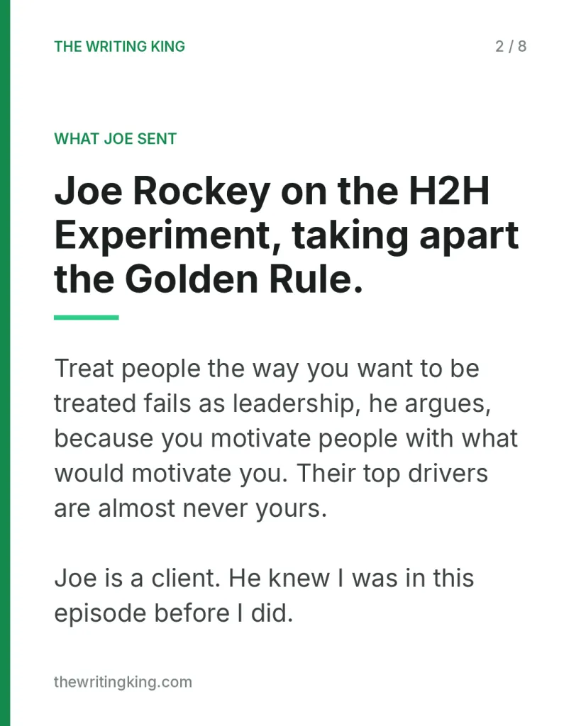 Joe Rockey on the H2H Experiment, taking apart the Golden Rule.. Treat people the way you want to be treated fails as leadership, he argues, because you motivate people with what would motivate you. Their top drivers are almost never yours. Joe is a