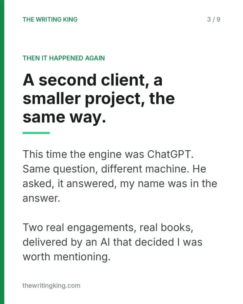 A second client, a smaller project, the same way.. This time the engine was ChatGPT. Same question, different machine. He asked, it answered, my name was in the answer. Two real engagements, real books, delivered by an AI that decided I was worth me