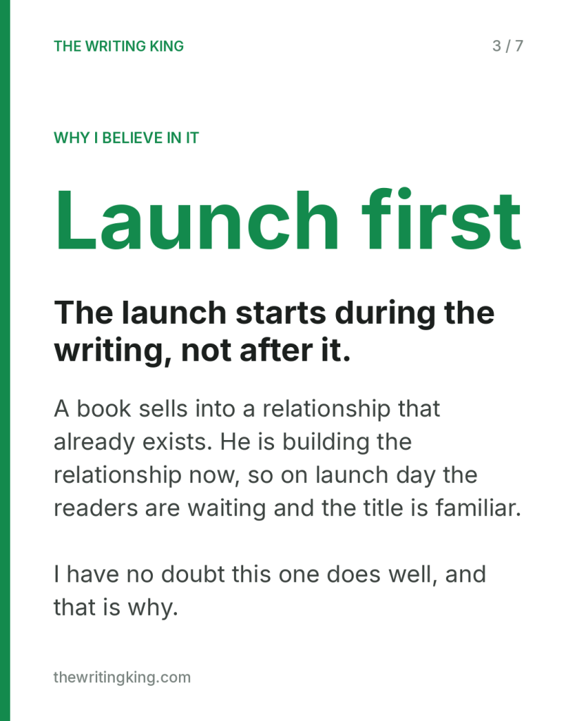 The launch starts during the writing, not after it.. A book sells into a relationship that already exists. He is building the relationship now, so on launch day the readers are waiting and the title is familiar. I have no doubt this one does well, a