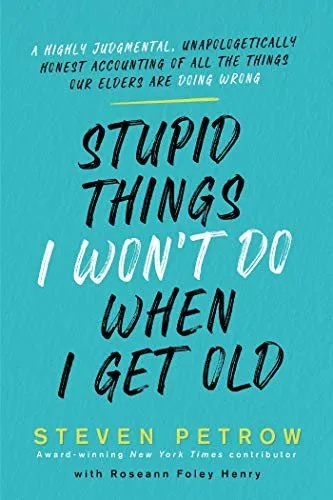 Stupid Things I Won’t Do When I Get Old